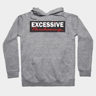 Excessive Purchasing Hoodie